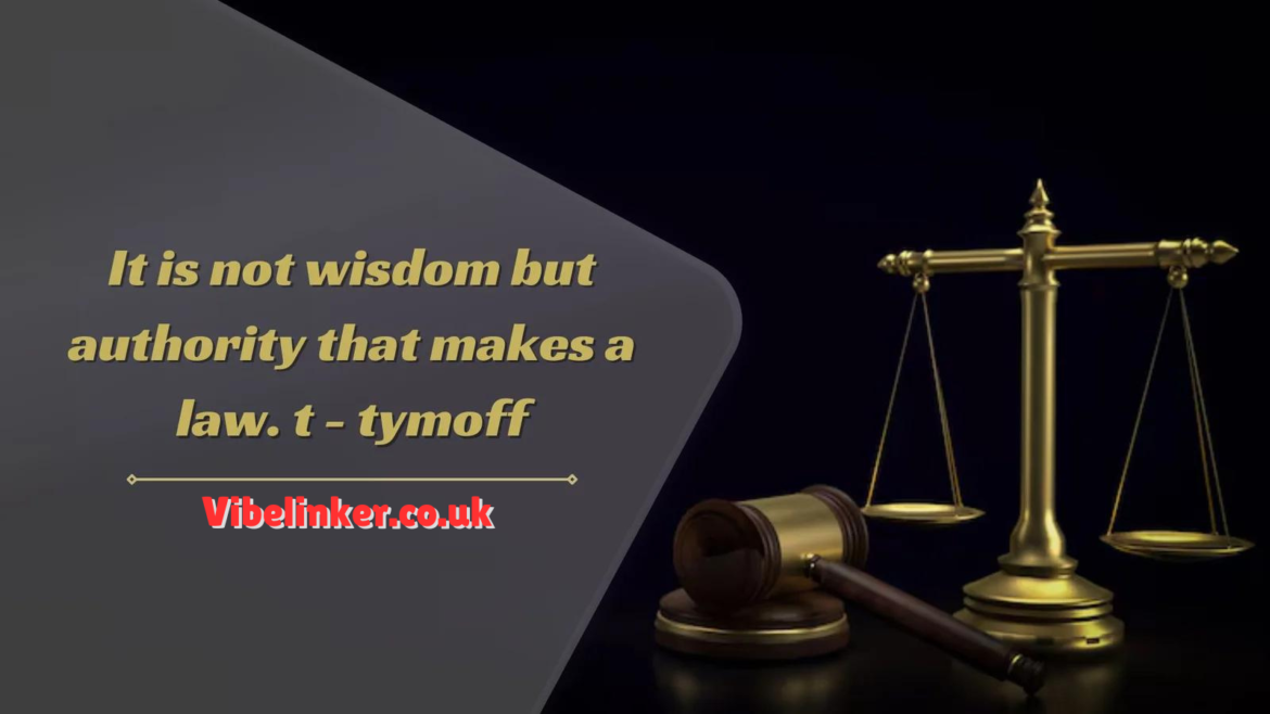 It Is Not Wisdom But Authority That Makes a Law. T – Tymoff: A Deep Dive into Tymoff’s Insight