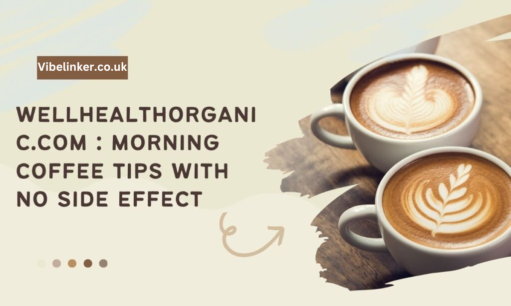 Wellhealthorganic.com: Morning Coffee Tips: With No Side Effects