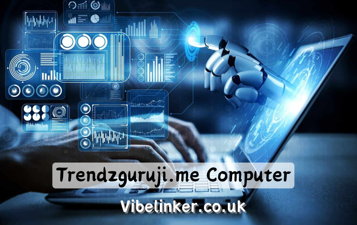 Trendzguruji.me Computer: A Comprehensive Guide to the Latest in Technology
