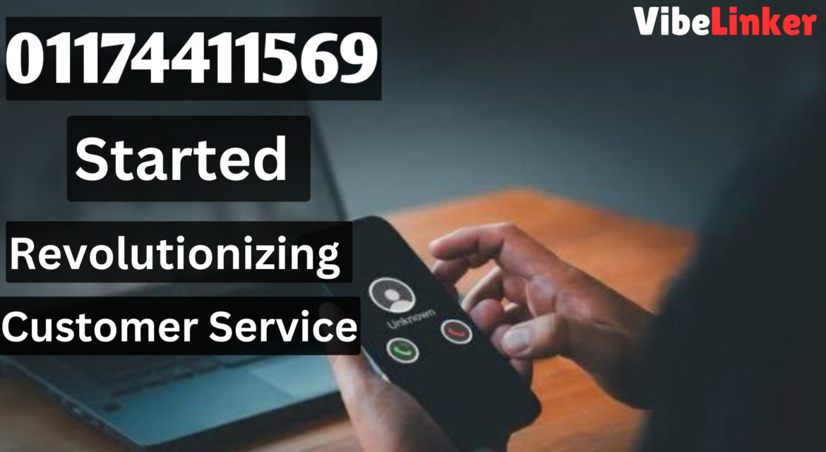 01174411569: Started Revolutionizing Customer Service