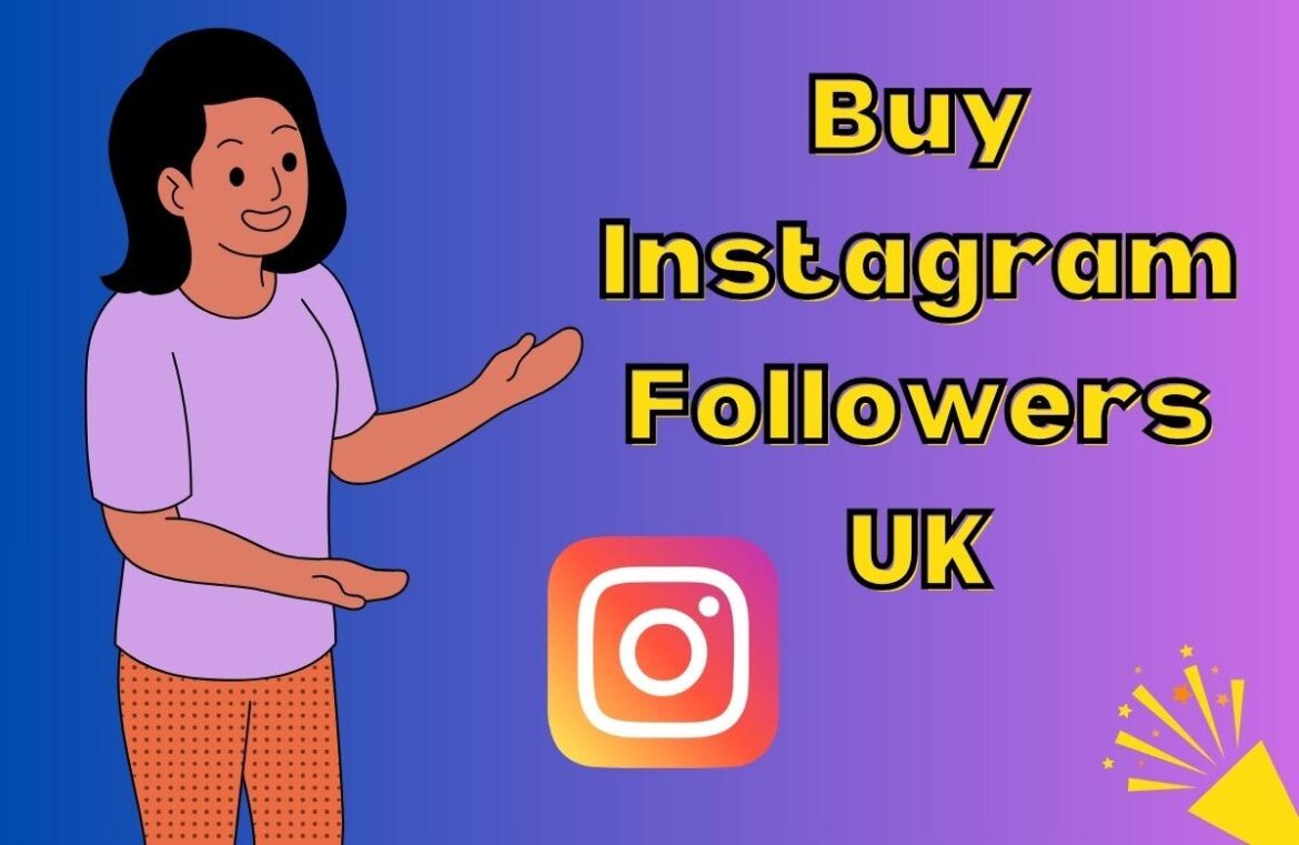 How to Gain Instagram Followers from the UK: A Complete Guide