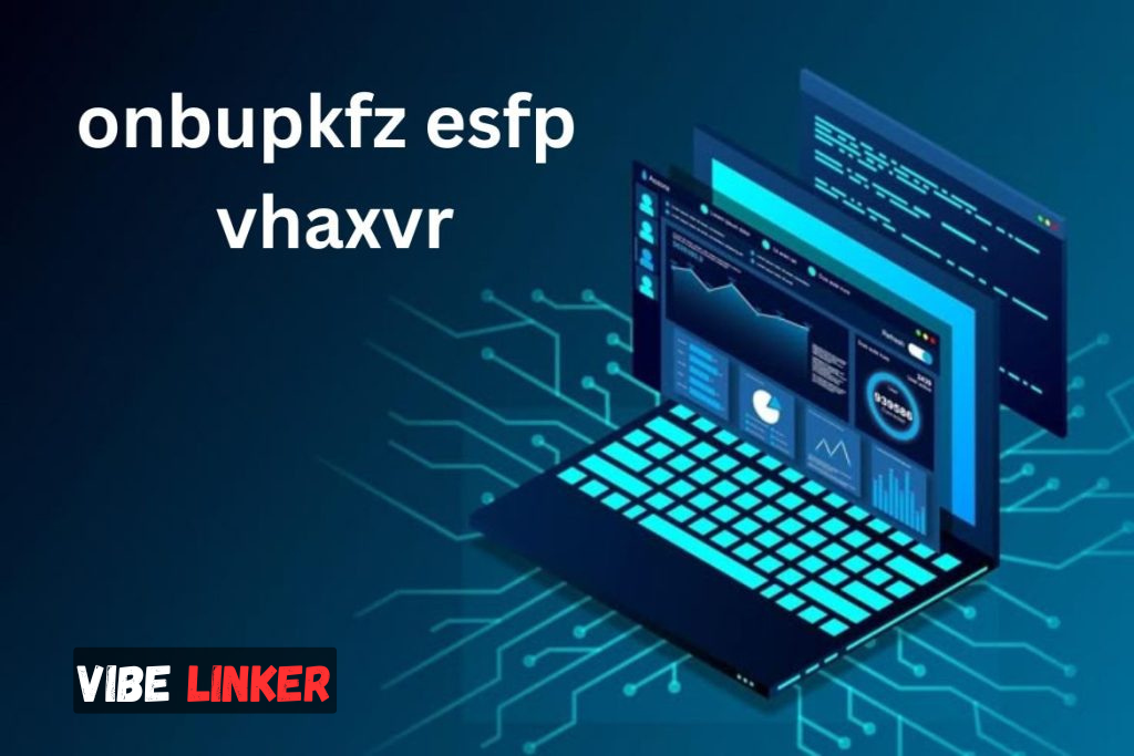 Onbupkfz Esfp Vhaxvr: A Deep Dive Into the Enigmatic Phrase