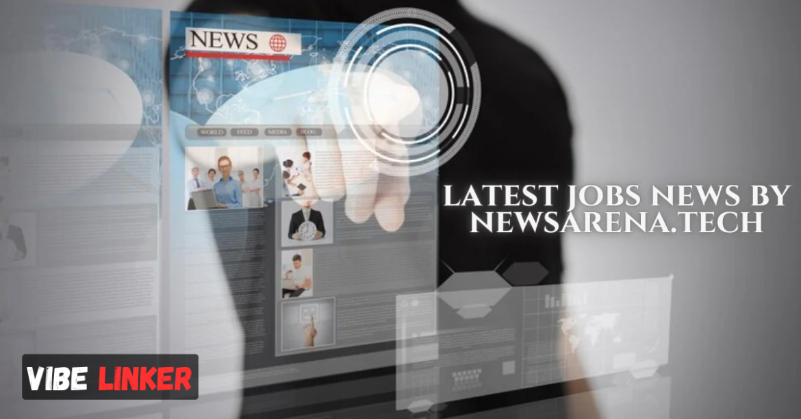 Latest Jobs News by NewsArena.tech: Trusted Source for Job Seekers