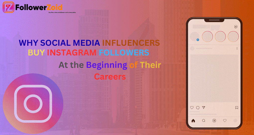 Why Social Media Influencers Buy Instagram Followers at the Beginning of Their Careers?