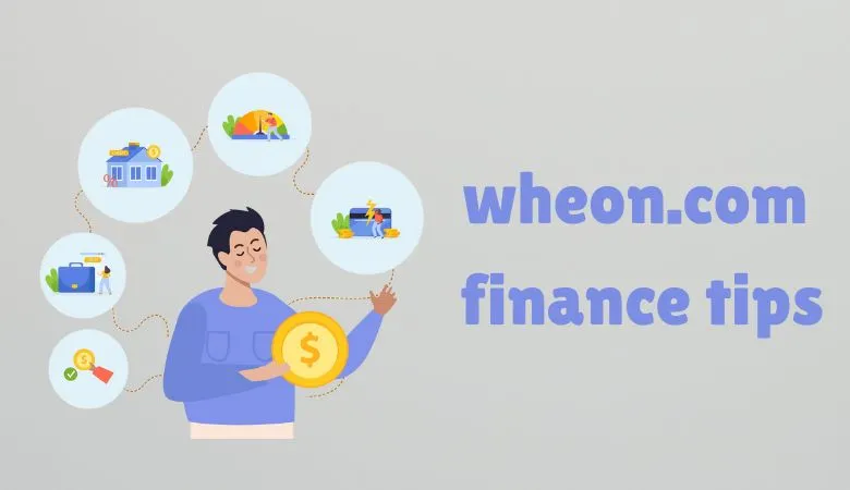 Wheon.com Finance Tips: Your Complete Guide to Smarter Money Management